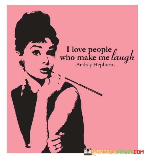 I Love People Who Make Me Laugh Quotes