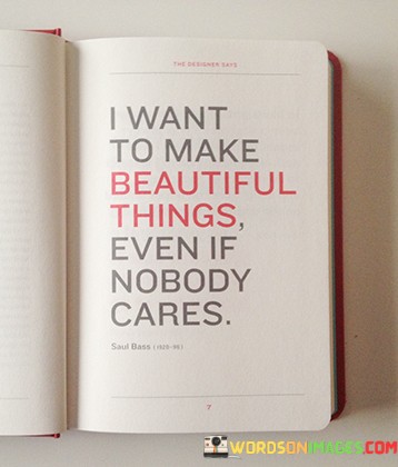 I-Want-To-Make-Beautiful-Things-Even-If-Nobody-Cares-Quotes.jpeg