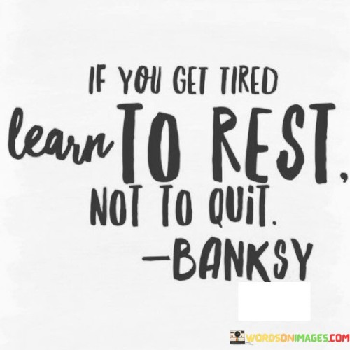 If-You-Get-Tired-Learn-To-Rest-Not-To-Quit-Quotes.jpeg