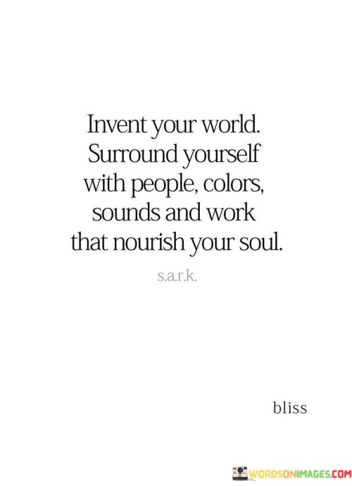 Invent-Your-World.-Surround-Yourself-With-People-Colors-Sounds-And-Quotes.jpeg