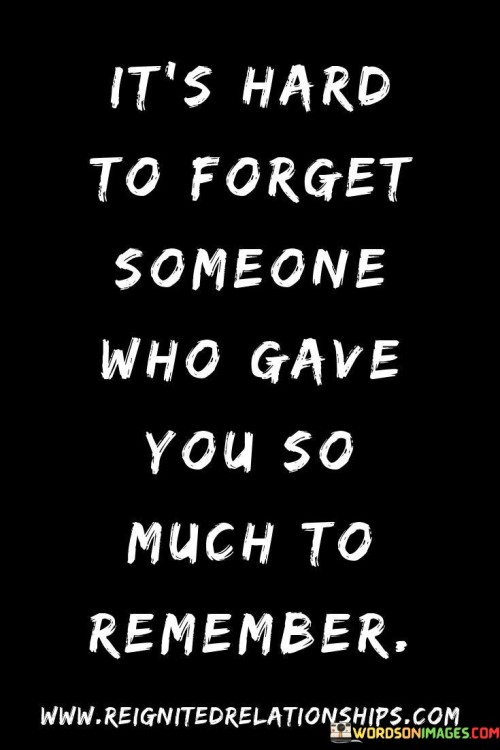 It's Hard To Forget Someone Who Gave You So Quotes