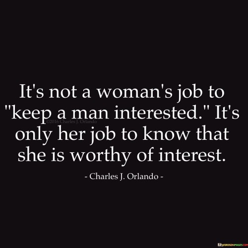It's Not A Woman's Job To Keep A Man Interested It's Only Quotes