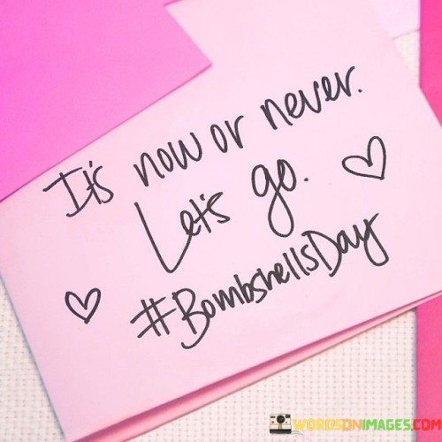 Its-Now-Or-Never-Lets-Go-Quotes.jpeg