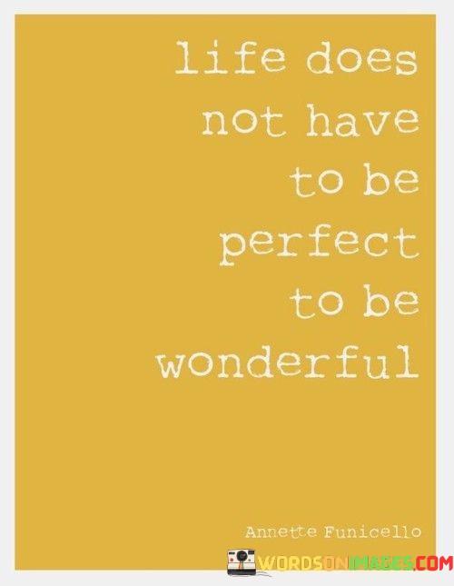 Life-Does-Not-Have-To-Be-Perfect-To-Be-Wonderful-Quotes.jpeg