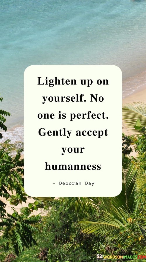 Lighten-Up-On-Yourself-No-One-Is-Perfect-Gently-Accept-Your-Humanness-Quotes.jpeg