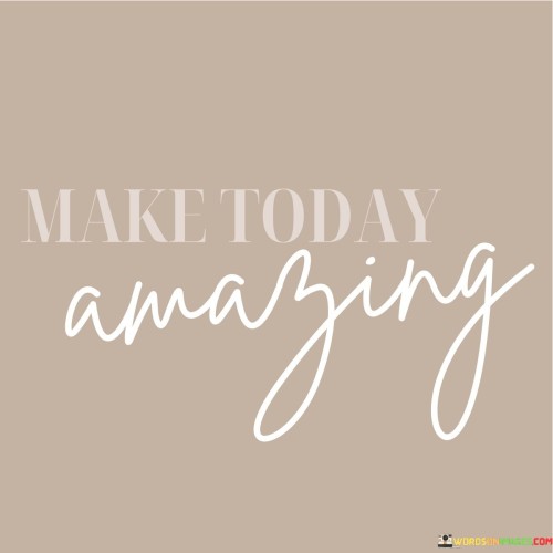 Make-Today-Amazing-Quotes.jpeg