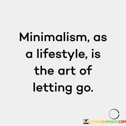 Minimalism-As-Lifestyle-Is-The-Art-Of-Letting-Go-Quotes.jpeg