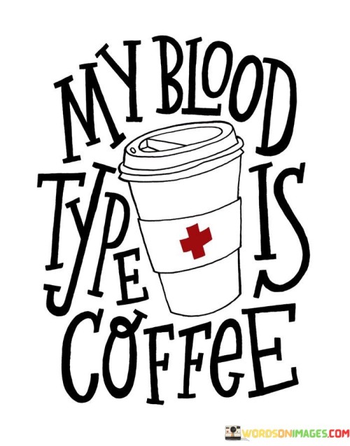 My-Blood-Type-Is-Coffee-Quotes.jpeg