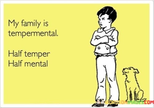 My-Family-Is-Tempermental-Half-Temper-Quotes.jpeg
