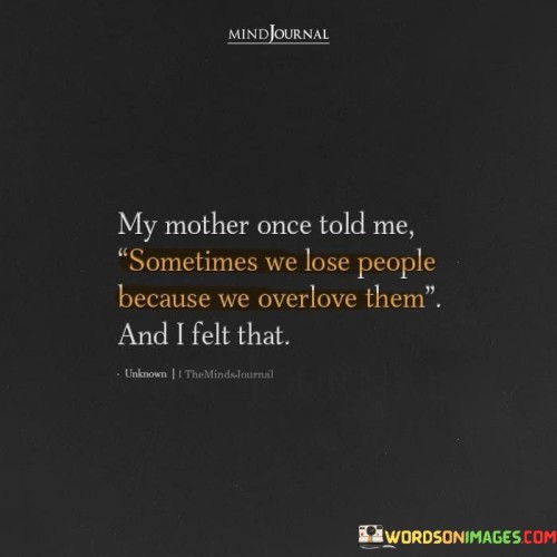 My-Mother-Once-Told-Me-Sometimes-We-Lose-People-Because-We-Overlove-Quotes.jpeg