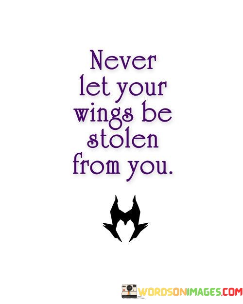 Never-Let-Your-Wings-Be-Stolen-From-You-Quotes.jpeg