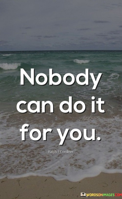 Nobody-Can-Do-It-For-You-Quotes.jpeg