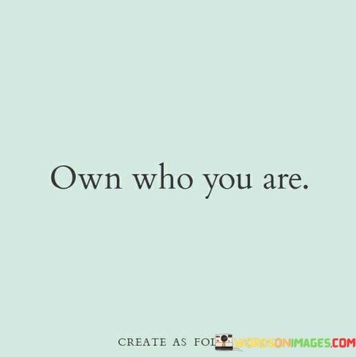 Own-Who-You-Are-Quotes.jpeg