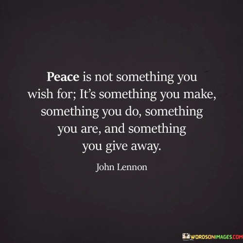 Peace-Is-Not-Something-You-Wish-For-Its-Something-You-Make-Quotes.jpeg