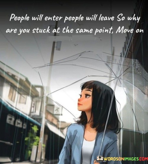 People-Will-Enter-People-Will-Leave-So-Why-Quotes.jpeg