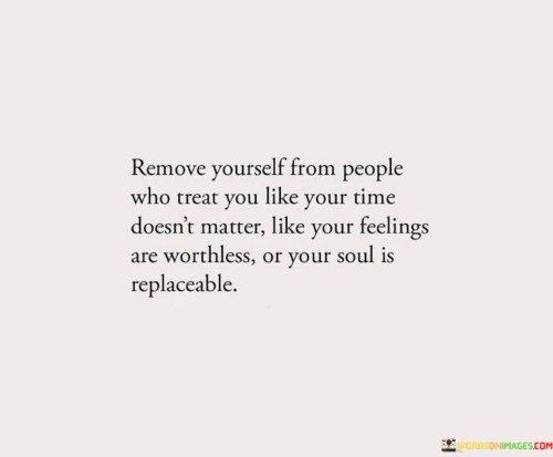 Remove-Yourself-From-People-Who-Treat-You-Like-Your-Time-Doesnt-Matter-Quotes.jpeg