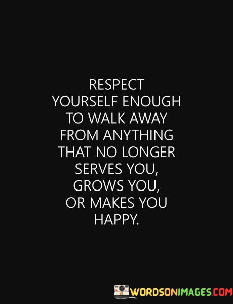 Respect-Yourself-Enough-To-Walk-Away-From-Anything-That-No-Longer-Serve-You-Grows-Quotes.jpeg