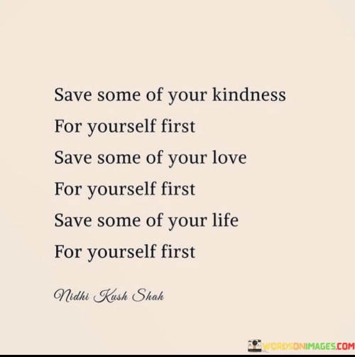 Save Some Of Your Kindness For Yourself First Save Some Quotes