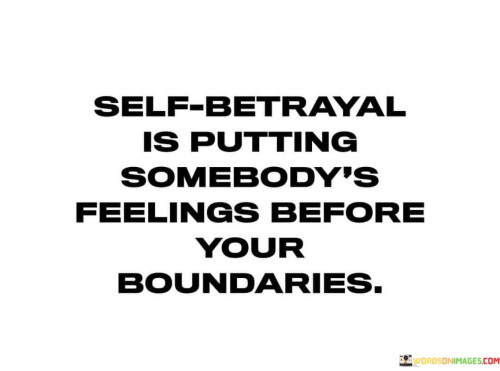 Self-Betrayal-Is-Putting-Somebodys-Feelings-Before-Quotes.jpeg