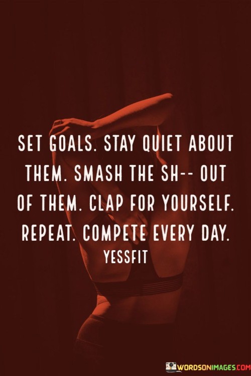 Set-Goals-Stay-Quit-About-Them-Smash-The-Sh-Out-Quotes.jpeg