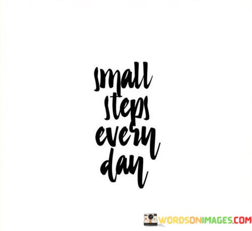 Small-Steps-Every-Day-Quotescc26a4a759bfdd53.jpeg