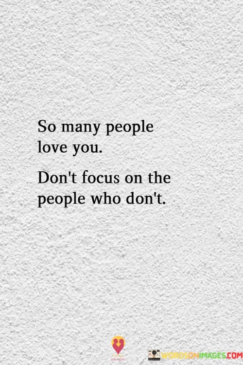 So Many People Love You Don't Focus On The People Who Don't Quotes