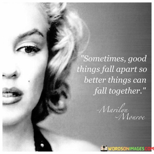 Sometimes Good Things Fall Apart So Better Things Quotes
