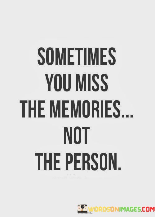 Sometimes-You-Miss-The-Memories-Not-The-Person-Quotes.jpeg