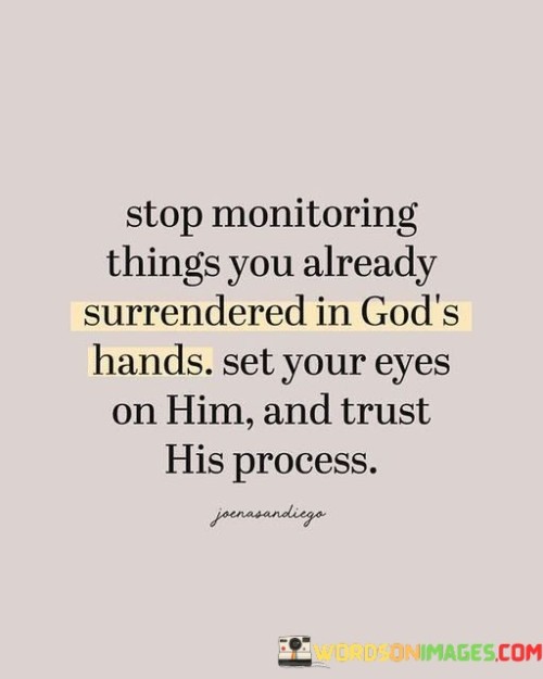 Stop Monitoring Things You Already Surrendered In God's Quotes