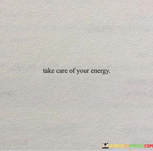 Take-Care-Of-Your-Energy-Quotes.jpeg