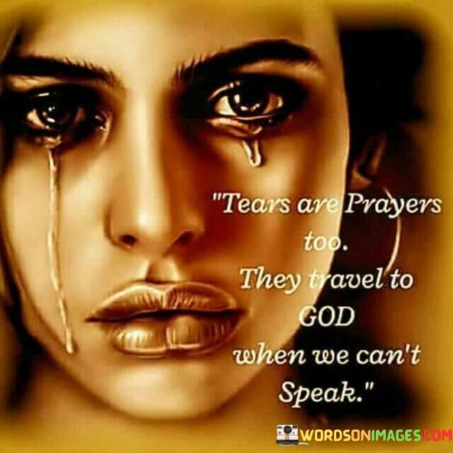 Tears-Are-Prayers-Too-They-Travel-To-God-When-We-Cant-Speak-Quotes.jpeg