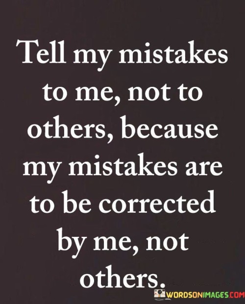 Tell Me Mistakes To Me Not To Others Quotes