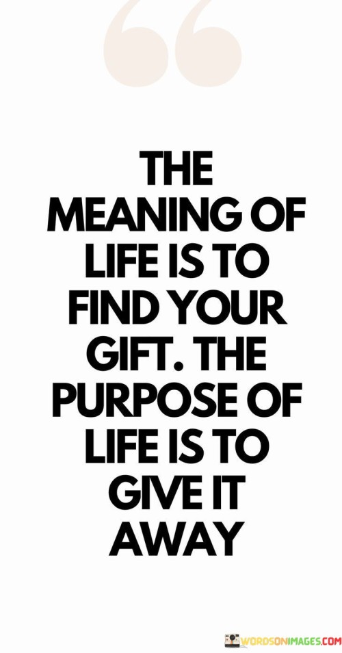 The-Meaning-Of-Life-Is-To-Find-Your-Gift-The-Purpose-Of-Life-Is-To-Quotes.jpeg