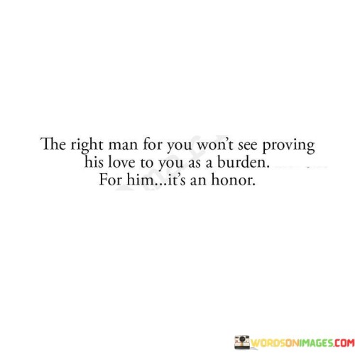 The Right Man For You Won't See Proving His Love To You As Quotes