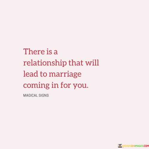 There-Is-A-Relationship-That-Will-Lead-To-Marriage-Coming-In-For-You-Quotes.jpeg