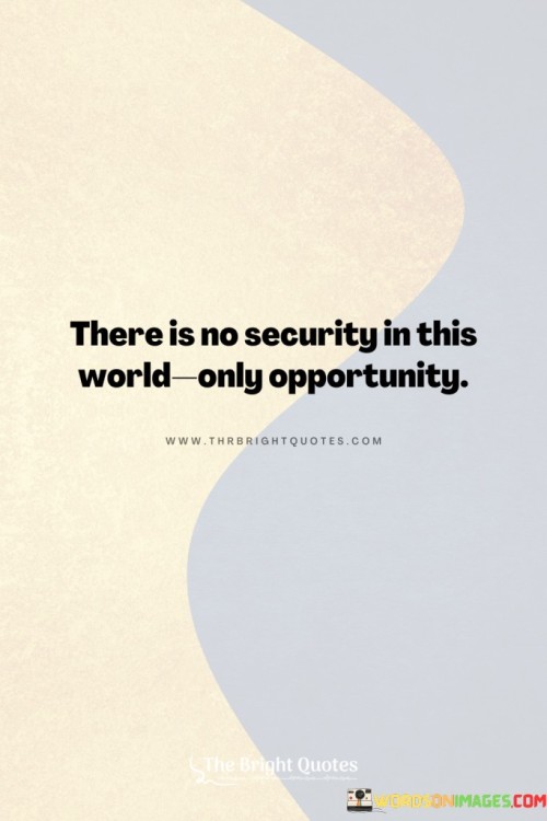 There-Is-No-Security-In-This-World-Only-Quotes.jpeg
