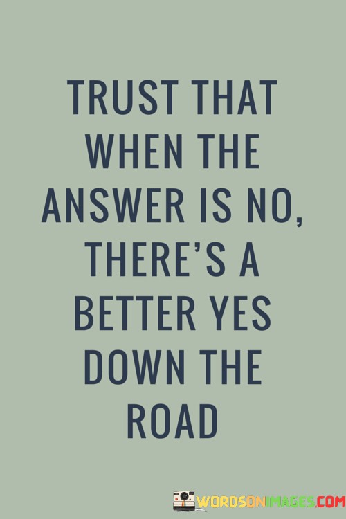 Trust-That-When-The-Answer-Is-No-Theres-A-Better-Yes-Down-Quotes.jpeg