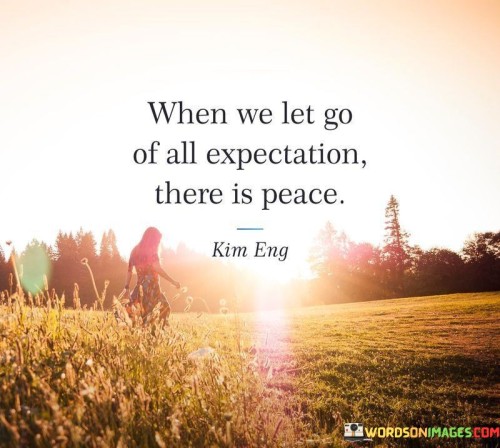 When-We-Let-Go-Of-All-Expectation-There-Is-Peace-Quotes.jpeg