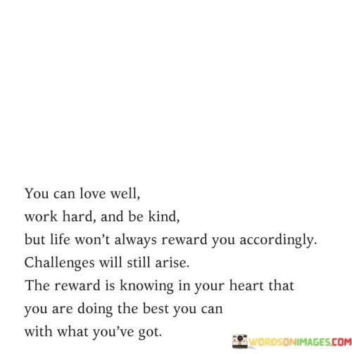 You Can Love Well Work Hard And Be Kind But Life Quotes