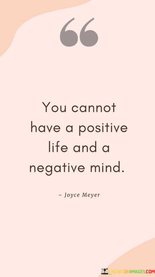 You Cannot Have A Positive Life And A Negative Mind Quotes