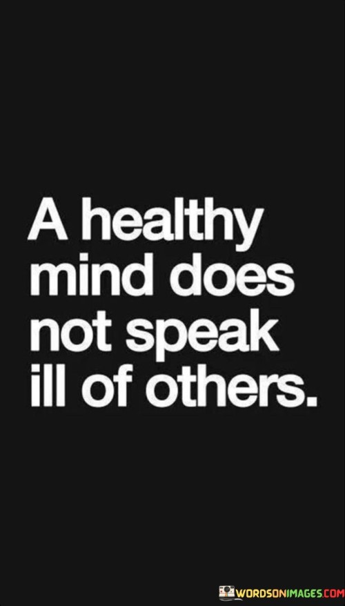 A Healthy Mind Does Not Speak Ill Of Others Quotes