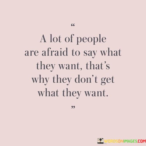 A-Lot-Of-People-Are-Afraid-To-Say-What-They-Want-Quotes.jpeg