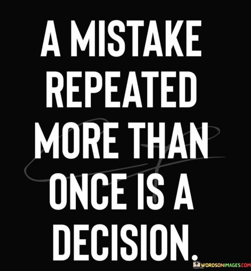 A-Mistake-Repeated-More-Than-Once-Is-A-Decision-Quotes.jpeg