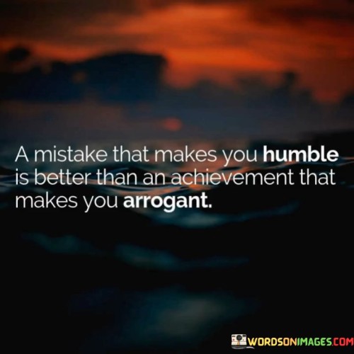 A Mistake That Makes You Humble Is Quotes