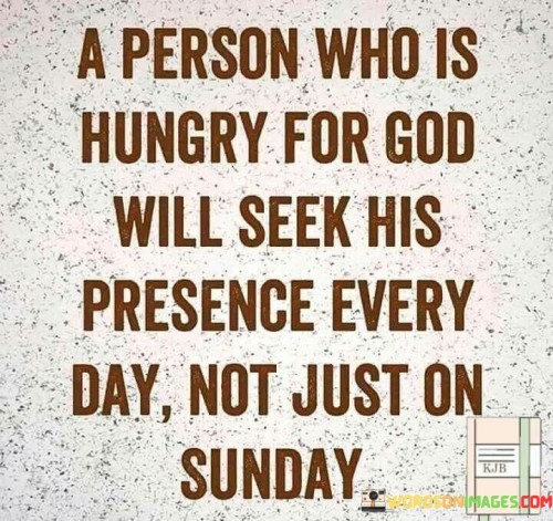 A Person Who Is Hungry For God Will Quotes