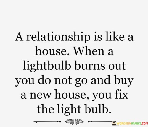 A-Relationship-Is-Like-A-House-When-A-Lightbulb-Burns-Out-Quotes.jpeg