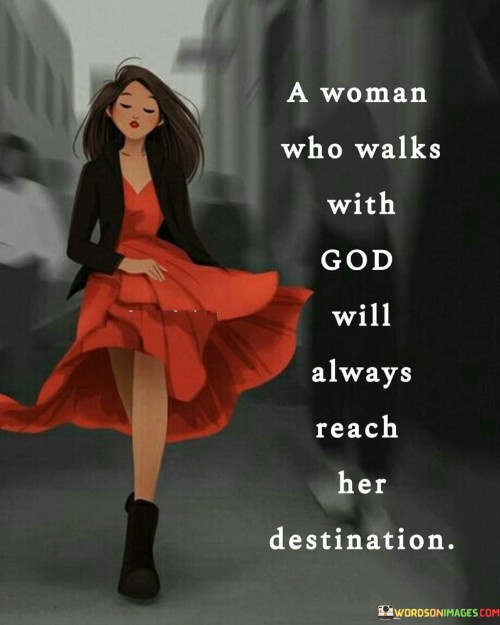 A Woman Who Walks With God Will Always Reach Her Destination Quotes