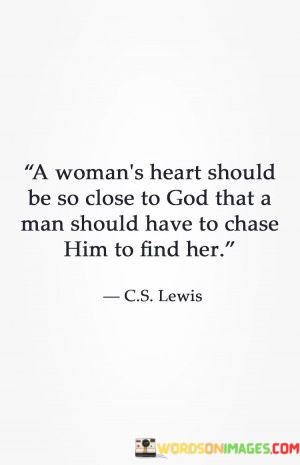 A Woman's Heart Should Be So Close To God That A Man Should Quotes