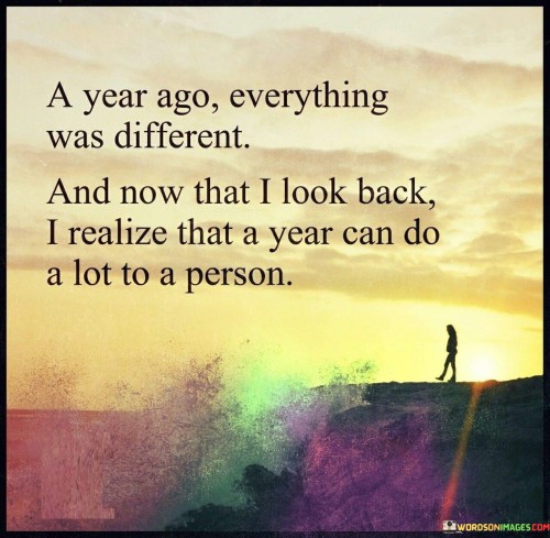 A-Year-Ago-Everything-Was-Different-And-Now-Quotes.jpeg