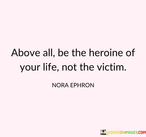 Above-All-Be-The-Heroine-Of-Your-Life-Not-The-Victim-Quotes